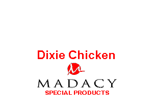 Dixie Chicken
(3-,

MADACY

SPECIAL PRODUCTS