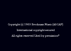 Copyright (c) 1983 Bmckmm Muaic (ASCAP)
hmationsl copyright scoured

All rights mcr'md Uaod by pm-rcmmm'xt