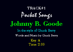 TRAcmn
Poem 30W
Johnny B. Goode

In the style of Chuck Berry
Words and Nlubic by Chuck Berry
Key A

Tune 233 l