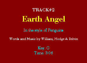 TRACIHLQ

Earth Angel

In the style of Penguins

Words and Music by Willim Hodge 3c Bclvin

ICBYI C
TiIDBI 306