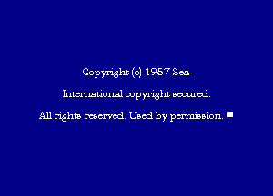 Copyright (c) 1957 Sea-
Inncrrmuorml copyright wcurod

A11 rightly mex-red, Used by pmnmuon '