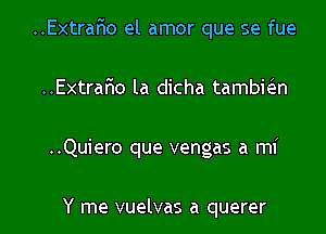 ..Extrar10 el amor que se fue

..Extrar1o la dicha tambkn

..Quiero que vengas a mi

Y me vuelvas a querer