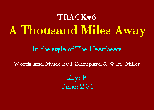 TRAcma
A Thousand Miles Away

In the style of The Heartbeam
Words and Music by J. Shcppaml 3c W.H. Millm'

ICBYI F
TiIDBI 231