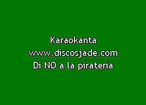 Karaokanta

www.discosjade.com
Di N0 a la piratenh