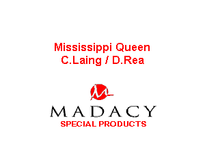 Mississippi Queen
C.Laing I D.Rea

(3-,
MADACY

SPECIAL PRODUCTS