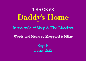 TRACIWtB

Daddy's Home

In the otyle of Shep 82 The Lxmelmeo

Words and Music by Sheppard 3x Mdla

Keyi F
Time 222