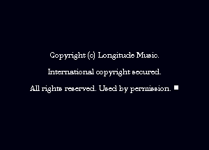 Copyright (01 Longitude Mumc
hmmdorml copyright wcurod

A11 rightly mex-red, Used by pmnmuon '