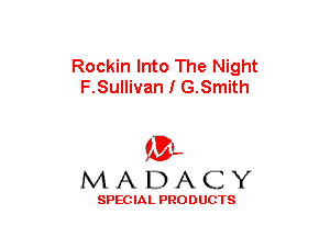 Rockin Into The Night
F.Sullivan I G.Smith

(3-,
MADACY

SPECIAL PRODUCTS