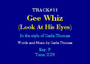 TRACKiH1

Gee Whiz

(Look At His Eyes)

In the style of Carla Thomas
Words and Music by Carla Thom

Key F

Tune 229 l