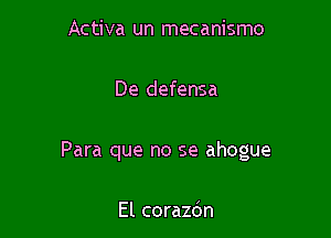 Activa un mecanismo

De defensa

Para que no se ahogue

El corazdn