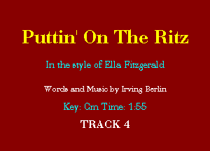 Puttin' On The Ritz

In the style of Ella Fingerald
Words and Music by Irving Balin
ICBYI Cm Timei '1i55
TRACK 4