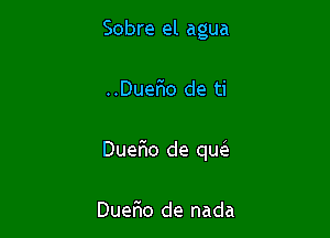 Sobre el agua

..Duer10 de ti

Duer10 de qw

Duerio de nada