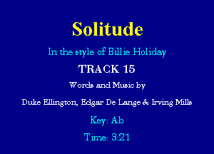 Solitude

In the style of Billie Holiday
TRACK 15
WordsandMusicby
Duke Ellington, Edgar Dc Langceck'vingh'h'lls
ICBYI Ab
TiIDBI 321