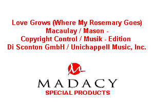 Love Grows (Where My Rosemary Goes)
Macaulayl Mason -
Copyright Control l Musik - Edition
Di Sconton GmbH l Unichappell Music, Inc.

'3',
MADACY

SPEC IA L PRO D UGTS