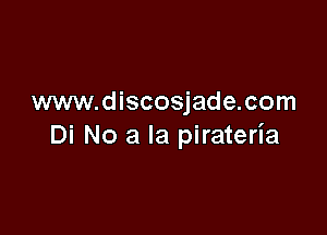 www.discosjade.com

Di No a la pirateria