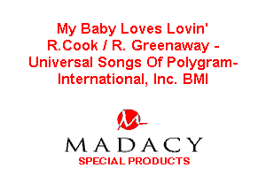 My Baby Loves Lovin'
R.Cook I R. Greenaway -
Universal Songs Of Polygram-
International, Inc. BMI

'3',
MADACY

SPEC IA L PRO D UGTS