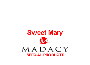 Sweet Mary
(3-,

MADACY

SPECIAL PRODUCTS