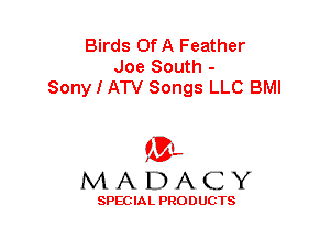 Birds OfA Feather
Joe South -
Sony I ATV Songs LLC BMI

'3',
MADACY

SPEC IA L PRO D UGTS