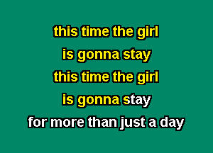 this time the girl
is gonna stay

this time the girl

is gonna stay
for more than just a day