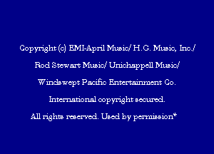 Copyright (c) E.MI-April Musid HG. Music, 1m!
Rod Stewart Music! Unichsppcll Musid
Windswcpt Pacific Enmtainmmt Co.
Inmn'onsl copyright Banned.

All rights named. Used by pmnisbion