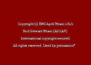 Copyright (c) EMI-April Music olblo
Rod Stewart Music (ASCAP)
Inmarionsl copyright wcumd

All rights mea-md. Uaod by paminior'f'