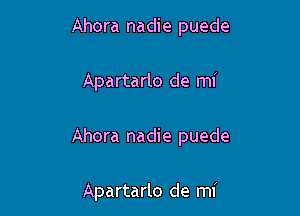 Ahora nadie puede

Apartarlo de mi

Ahora nadie puede

Apartarlo de mi