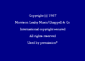 Copynght (c) 1987
Momon Lcahy MuncIChnppcll Ex Co
hmationsl copyright nocumd
All rights mm

Used by pwminwn'