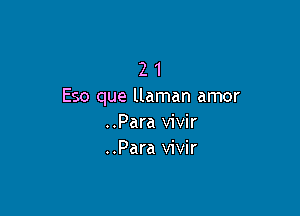 2 1
E50 que llaman amor

..Para vivir
..Para vivir