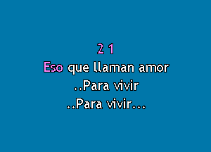 2 1
E50 que llaman amor

..Para vivir
..Para vivir...