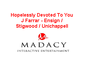 Hopelessly Devoted To You
J Farrar - Ensign!
Stigwood I Unichappell

IVL
MADACY

INTI RALITIVI' J'NTI'ILTAJNLH'NT