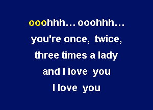 ooohhh.ooohhhn.
you're once, twice,

uneetnnesalady

andllove you
llove you