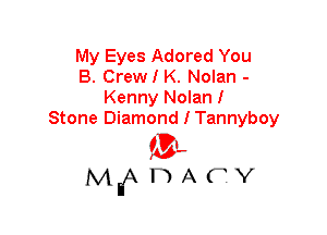 My Eyes Adored You
B. Crew I K. Nolan -
Kenny Nolan I
Stone Diamond I Tannyboy

mt,
MEADAFV