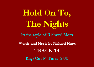 Hold On To,
The Nights

In the style of Richard Mam

Wanda and Mum by Rmhaml Marx
TRACK 14

Key Cm-F Tune 500 l