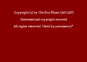 Copyright (c) by Chi-Boy MUELC (ASCAP)
hmmdorml copyright nocumd

All rights macrmd Used by pmown'