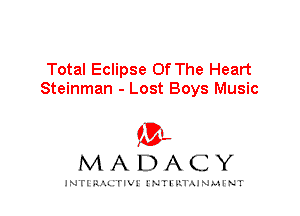 Total Eclipse Of The Heart
Steinman - Lost Boys Music

IVL
MADACY

INTI RALITIVI' J'NTI'ILTAJNLH'NT