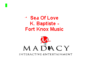 ' Sea OfVLove
K. Baptiste -
Fort Knox Music
M A DEA C Y

JNTIRAL rw! JNTI I'JAJNLII NT