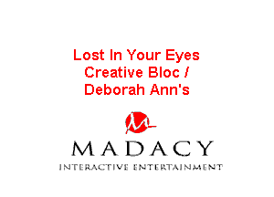 Lost In Your Eyes
Creative Blocf
Deborah Ann's

mt,
MADACY

JNTIRAL rIV!lNTII'.1.UN.MINT