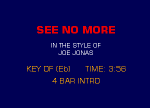 IN THE STYLE 0F
JCIE JONAS

KEY OF (Eb) TIME 358
4 BAR INTRO