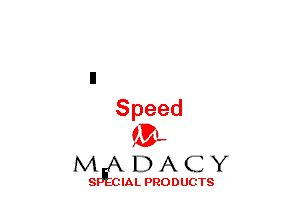 Speed
(3-,

N4 EDAxCIY

S IAL PRODUCTS