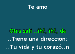 Otra sali ..ih!,1'h!, da
..Tiene una direccic'mz
..Tu Vida y tu coraz6..n