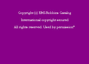 Copyright (c) EMI-Robbm Catalog
hmmdorml copyright nocumd

All rights macrmd Used by pmown'