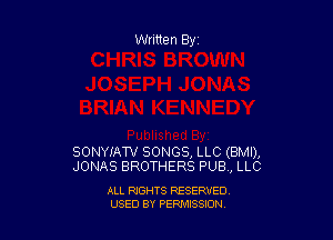 Written By

SONYIAW SONGS, LLC (BMI),
JONAS BROTHERS PUB , LLC

ALL RIGHTS RESERVED
USED BY PEPMISSJON