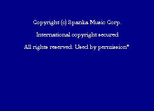 Copyright (c) Spanka Music Corp
hmmdorml copyright nocumd

All rights macrmd Used by pmown'