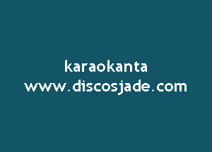 karaokanta

www.discosjade.com