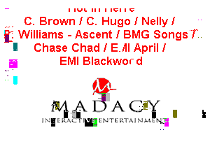 - IIULIIIIICIIC

, C. Brown I C. Hugo I NellyI '

E Williams- Ascent I BMG Songs I.
ll Chase Chad I E. III April I

a EMI Blackword

IVL

Itiiiffd qu
IN I XL I 'JNTI'k'mJNLt