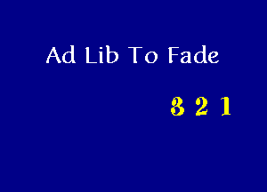 Ad Lib To Fade

821