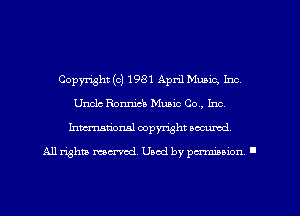 Copyright (c) 1981 April Music, Inc,
Unclc Ronnicb Music Co., Inc,
Inmarionsl copyright wcumd

All rights mea-md. Uaod by paminion '