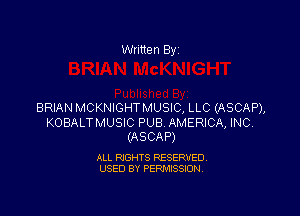 Written By

BRIAN MCKNIGHTMUSIC, LLC (ASCAP),

KOBALTMUSIC PUB. AMERICA, INC.
(ASCAP)

ALL RIGHTS RESERVED
USED BY PERMISSION