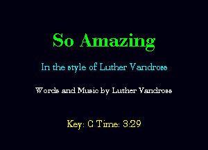 So Amazing
In the aryle of Luther Vandronb

Words and Music by Luthcr thdmn

Key CTLme 329 l