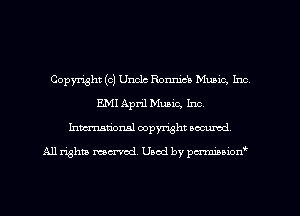 Copyright (c) Unclc Ronnicb Munic, Inc
E.MI April Music, Inc.
Inmarionsl copyright wcumd

All rights mea-md. Uaod by paminior'f'